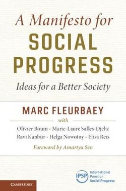 A Manifesto for Social Progress 
Ideas for a Better Society
by Marc Fleurbaey. This social progress book outlines how to rethink and reform our key institutions - markets, corporations, welfare policies, democratic processes and transnational governance - to create better societies based on core principles of human dignity, sustainability, and justice. 
